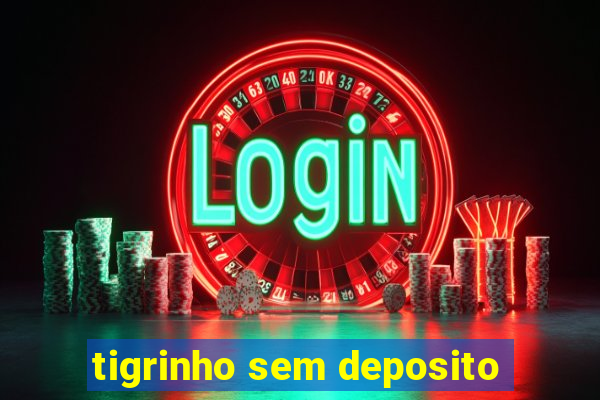 tigrinho sem deposito